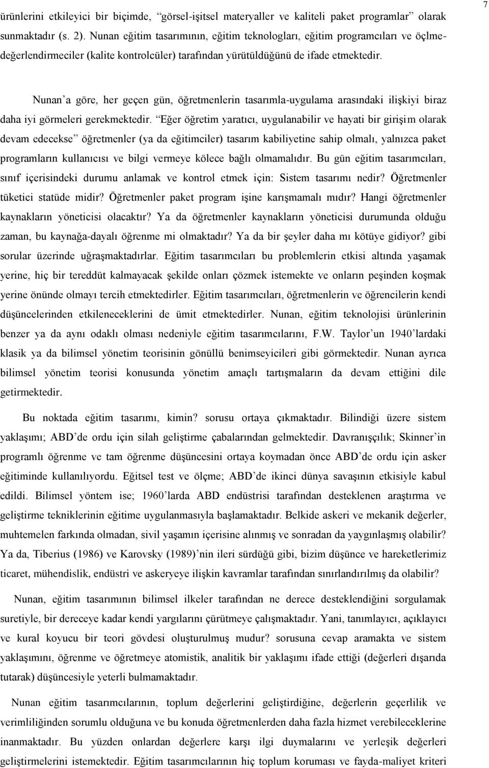 7 Nunan a göre, her geçen gün, öğretmenlerin tasarımla-uygulama arasındaki ilişkiyi biraz daha iyi görmeleri gerekmektedir.