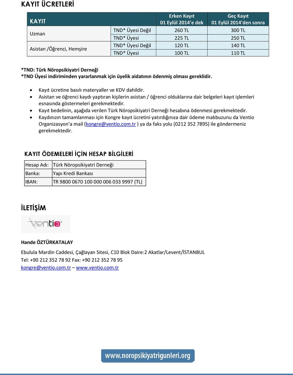 Kayıt ücretine basılı materyaller ve KDV dahildir. Asistan ve öğrenci kaydı yaptıran kişilerin asistan / öğrenci olduklarına dair belgeleri kayıt işlemleri esnasında göstermeleri gerekmektedir.