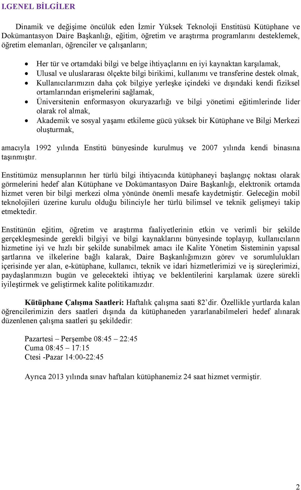 olmak, Kullanıcılarımızın daha çok bilgiye yerleşke içindeki ve dışındaki kendi fiziksel ortamlarından erişmelerini sağlamak, Üniversitenin enformasyon okuryazarlığı ve bilgi yönetimi eğitimlerinde