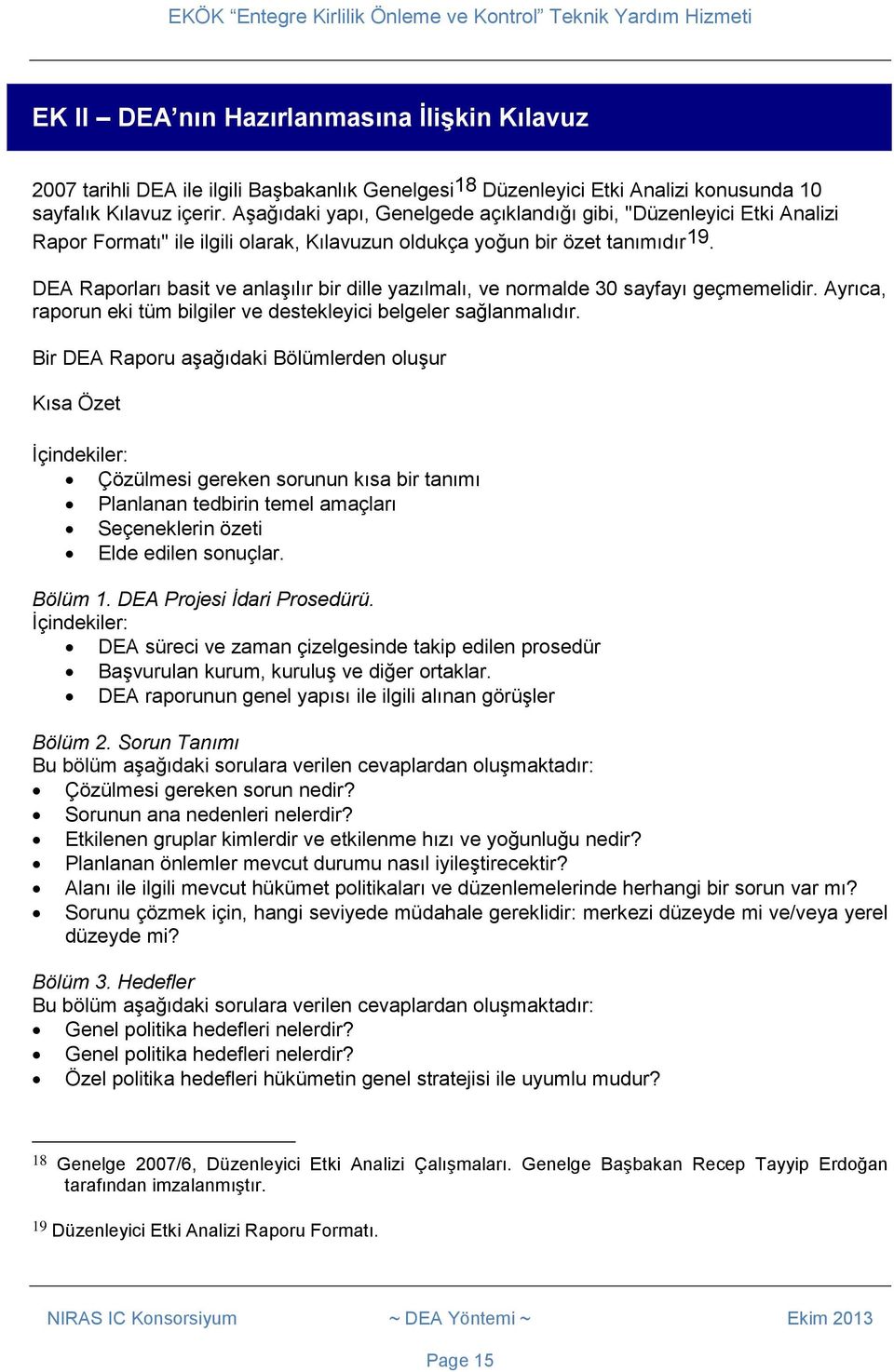 DEA Raporları basit ve anlaşılır bir dille yazılmalı, ve normalde 30 sayfayı geçmemelidir. Ayrıca, raporun eki tüm bilgiler ve destekleyici belgeler sağlanmalıdır.