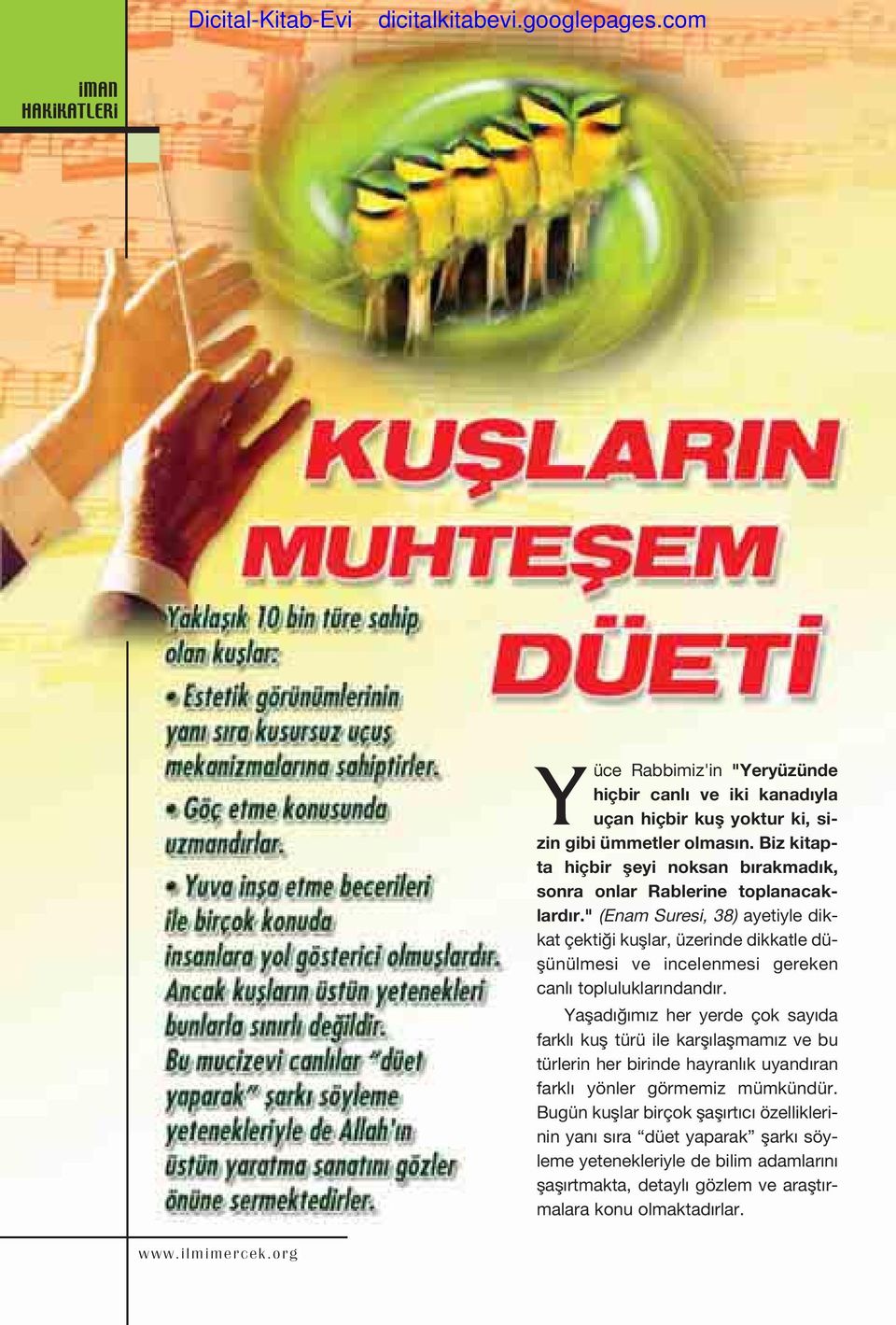 " (Enam Suresi, 38) ayetiyle dikkat çekti i kufllar, üzerinde dikkatle düflünülmesi ve incelenmesi gereken canl topluluklar ndand r.