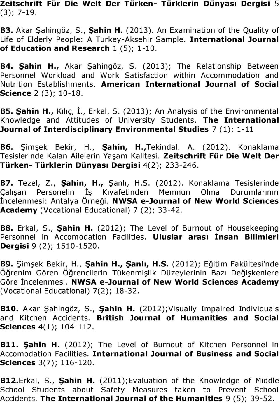 (2013); The Relationship Between Personnel Workload and Work Satisfaction within Accommodation and Nutrition Establishments. American International Journal of Social Science 2 (3); 10-18. B5. Şahin H.