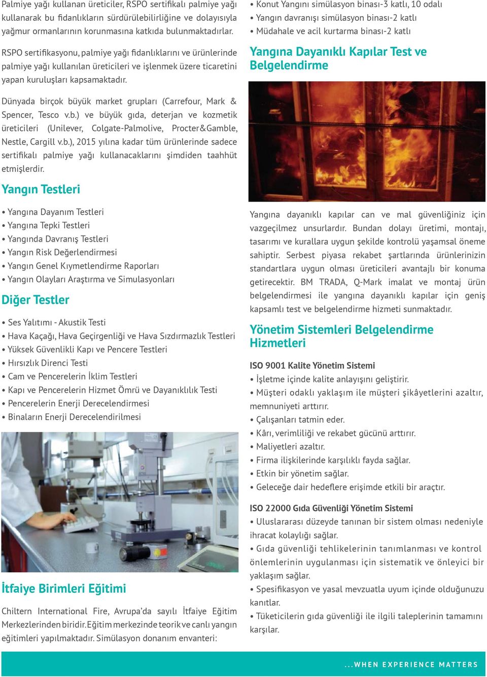 Konut Yangını simülasyon binası-3 katlı, 10 odalı Yangın davranışı simülasyon binası-2 katlı Müdahale ve acil kurtarma binası-2 katlı Yangına Dayanıklı Kapılar Test ve Belgelendirme Dünyada birçok