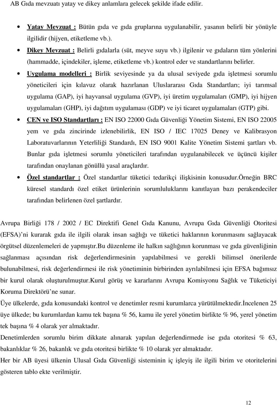 Uygulama modelleri : Birlik seviyesinde ya da ulusal seviyede gıda işletmesi sorumlu yöneticileri için kılavuz olarak hazırlanan Uluslararası Gıda Standartları; iyi tarımsal uygulama (GAP), iyi