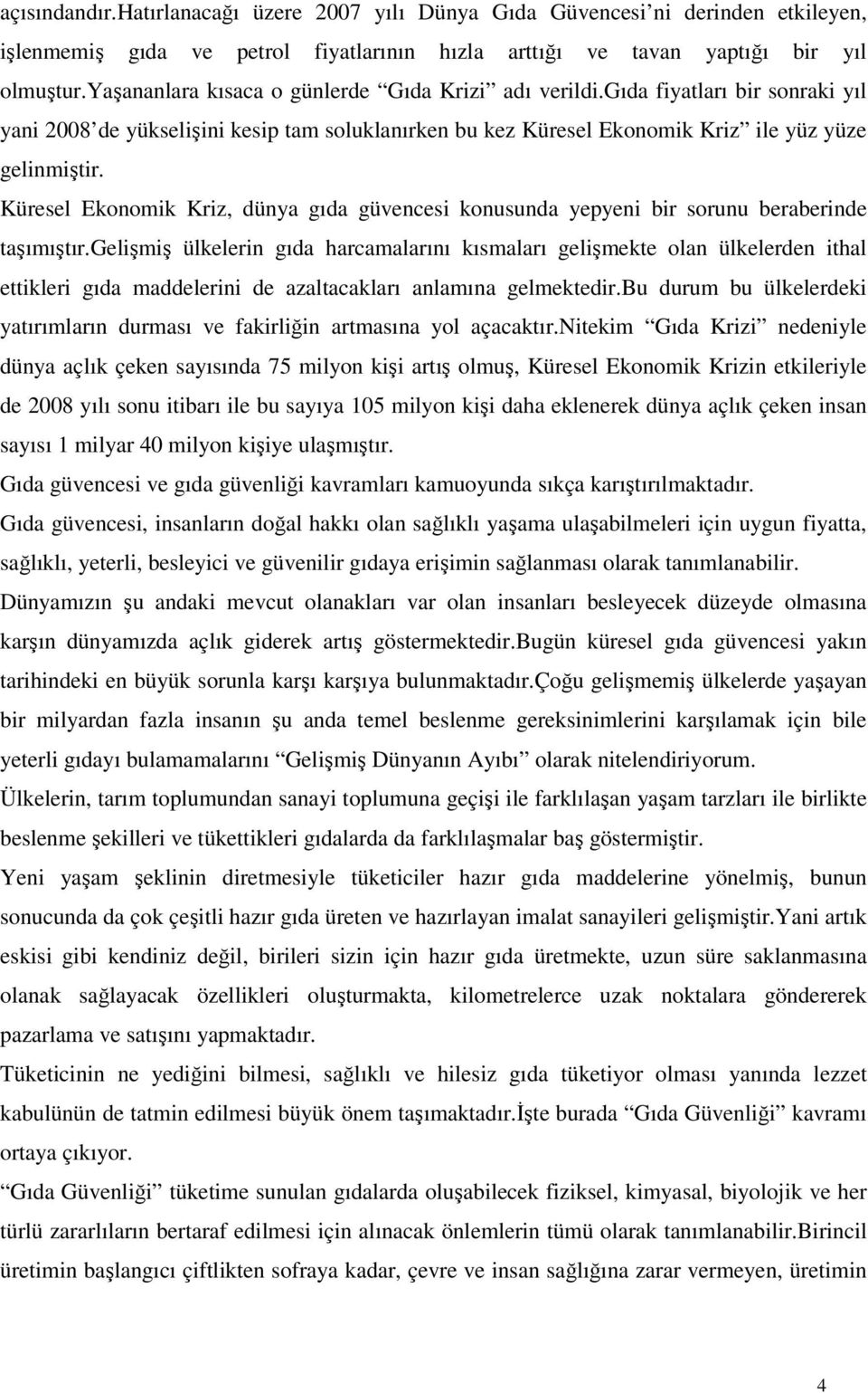 Küresel Ekonomik Kriz, dünya gıda güvencesi konusunda yepyeni bir sorunu beraberinde taşımıştır.