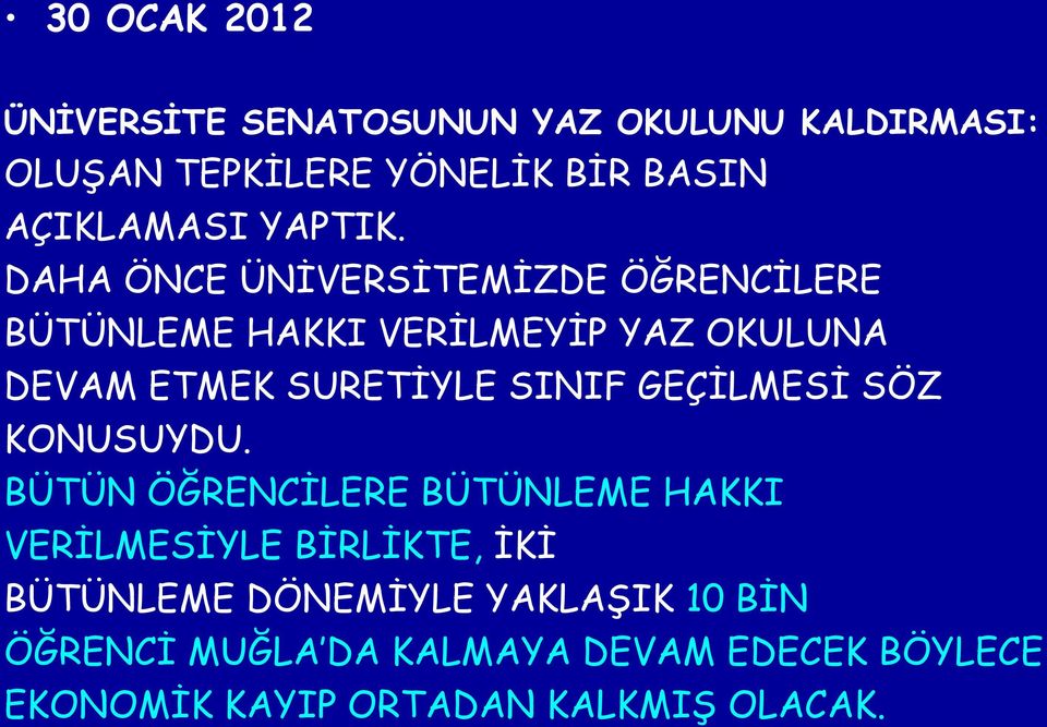 DAHA ÖNCE ÜNİVERSİTEMİZDE ÖĞRENCİLERE BÜTÜNLEME HAKKI VERİLMEYİP YAZ OKULUNA DEVAM ETMEK SURETİYLE SINIF