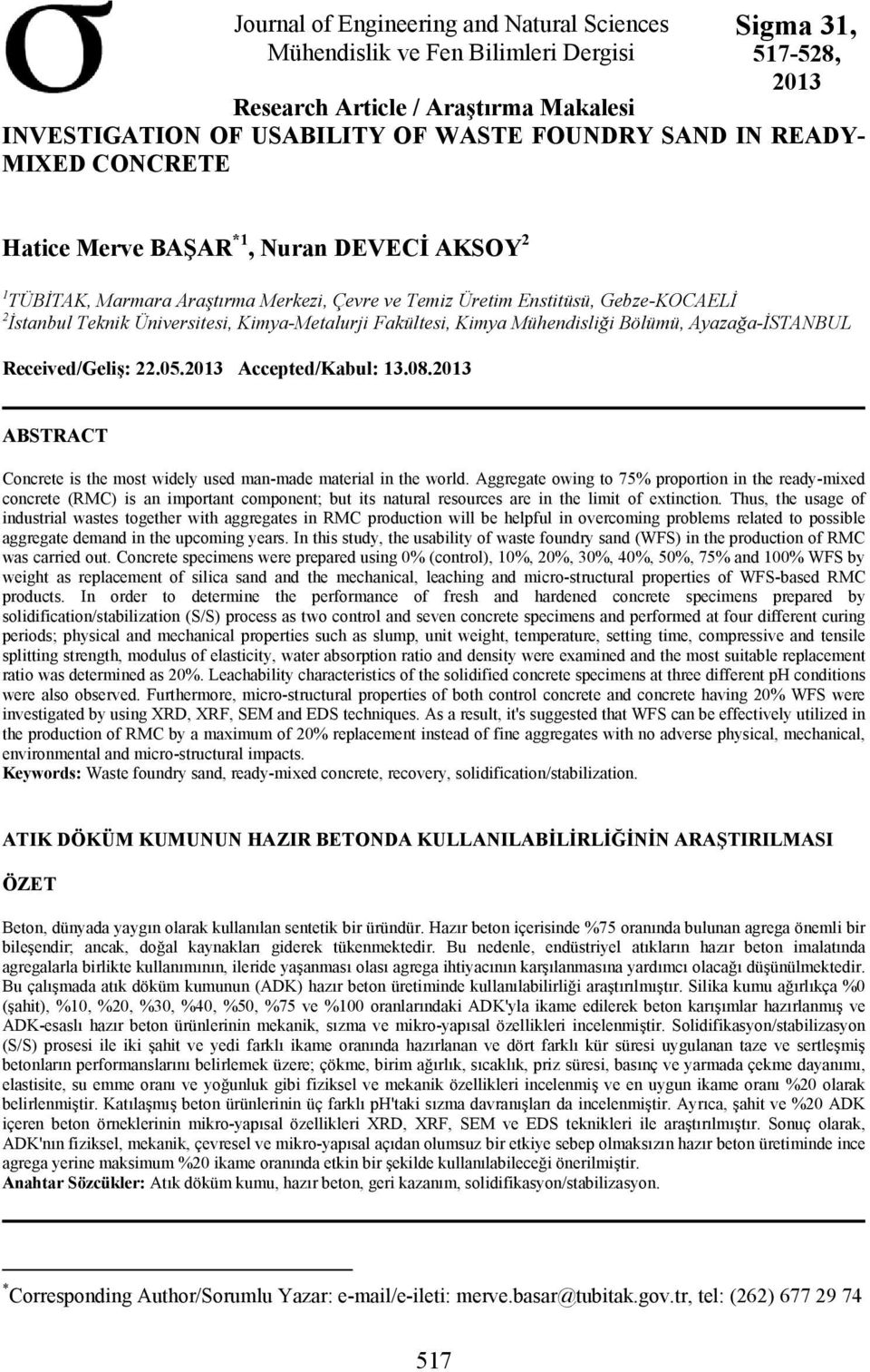 Fakültesi, Kimya Mühendisliği Bölümü, Ayazağa-İSTANBUL Received/Geliş: 22.05.2013 Accepted/Kabul: 13.08.2013 ABSTRACT Concrete is the most widely used man-made material in the world.