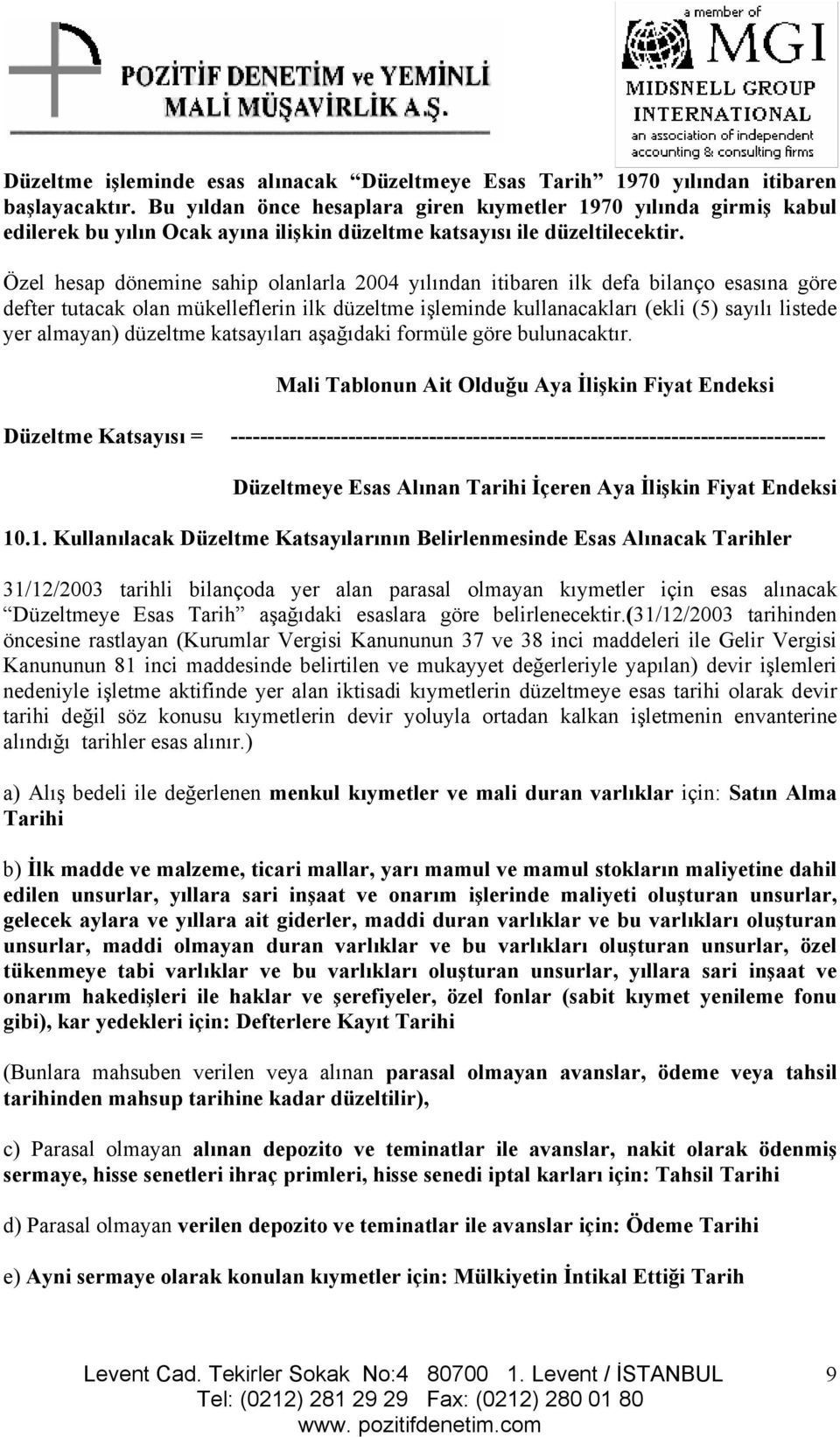 Özel hesap dönemine sahip olanlarla 2004 yılından itibaren ilk defa bilanço esasına göre defter tutacak olan mükelleflerin ilk düzeltme işleminde kullanacakları (ekli (5) sayılı listede yer almayan)