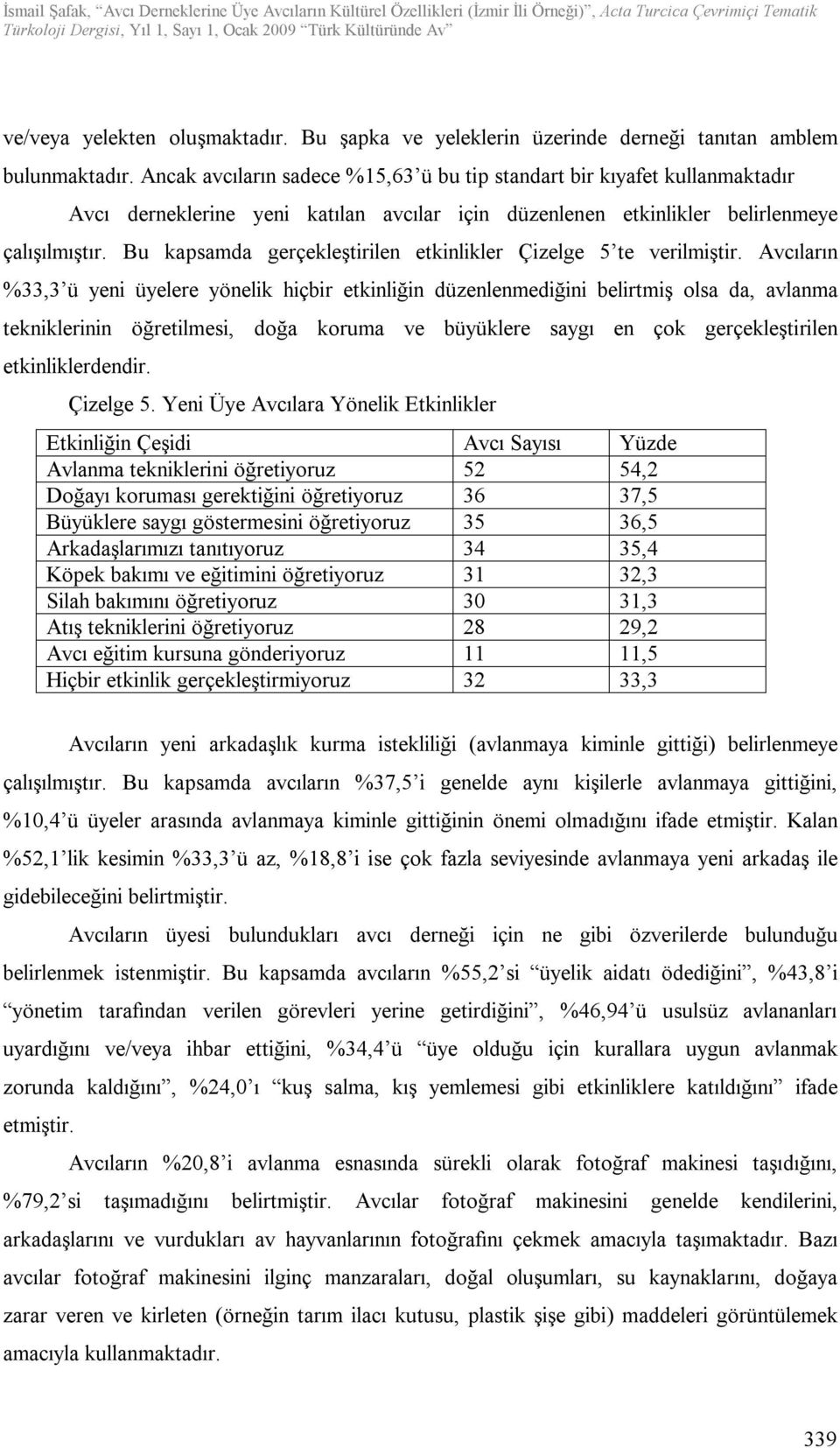 Bu kapsamda gerçekleştirilen etkinlikler Çizelge 5 te verilmiştir.