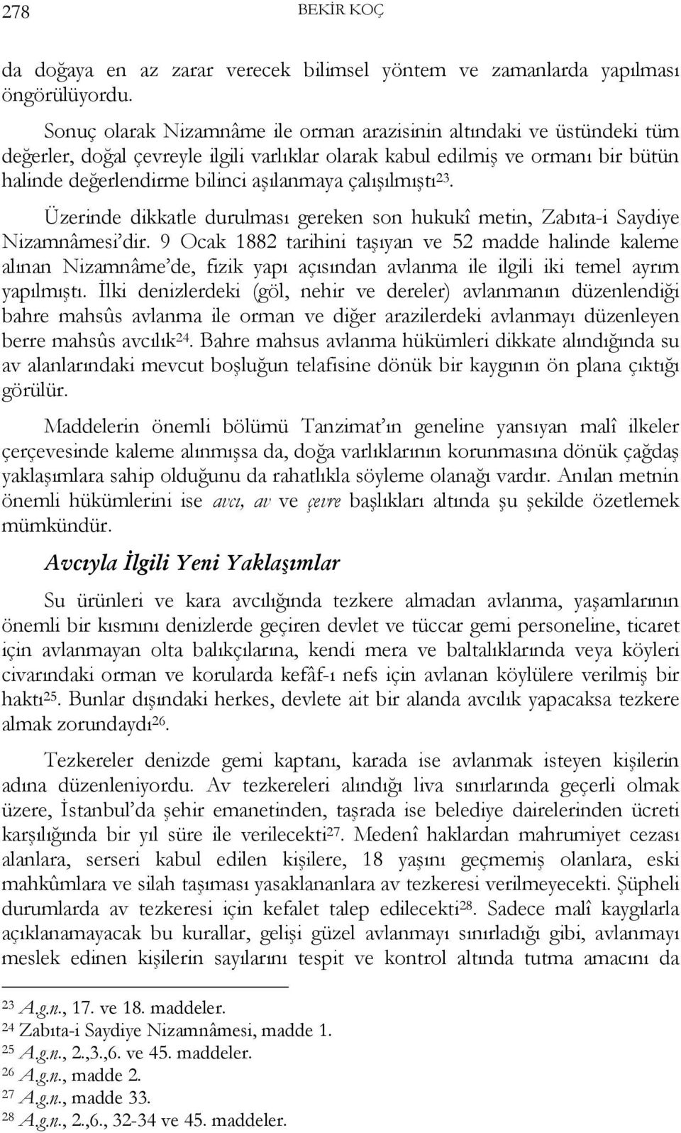 çalışılmıştı 23. Üzerinde dikkatle durulması gereken son hukukî metin, Zabıta-i Saydiye Nizamnâmesi dir.