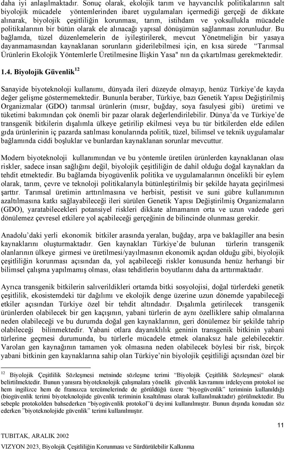 istihdam ve yoksullukla mücadele politikalarının bir bütün olarak ele alınacağı yapısal dönüşümün sağlanması zorunludur.