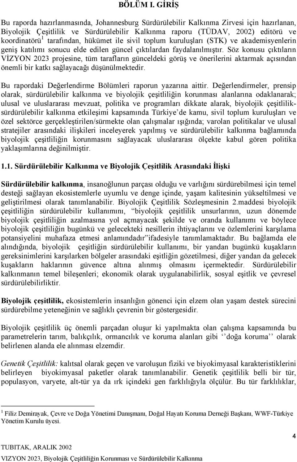 tarafından, hükümet ile sivil toplum kuruluşları (STK) ve akademisyenlerin geniş katılımı sonucu elde edilen güncel çıktılardan faydalanılmıştır.