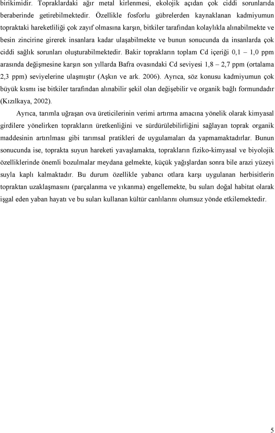 ulaşabilmekte ve bunun sonucunda da insanlarda çok ciddi sağlık sorunları oluşturabilmektedir.