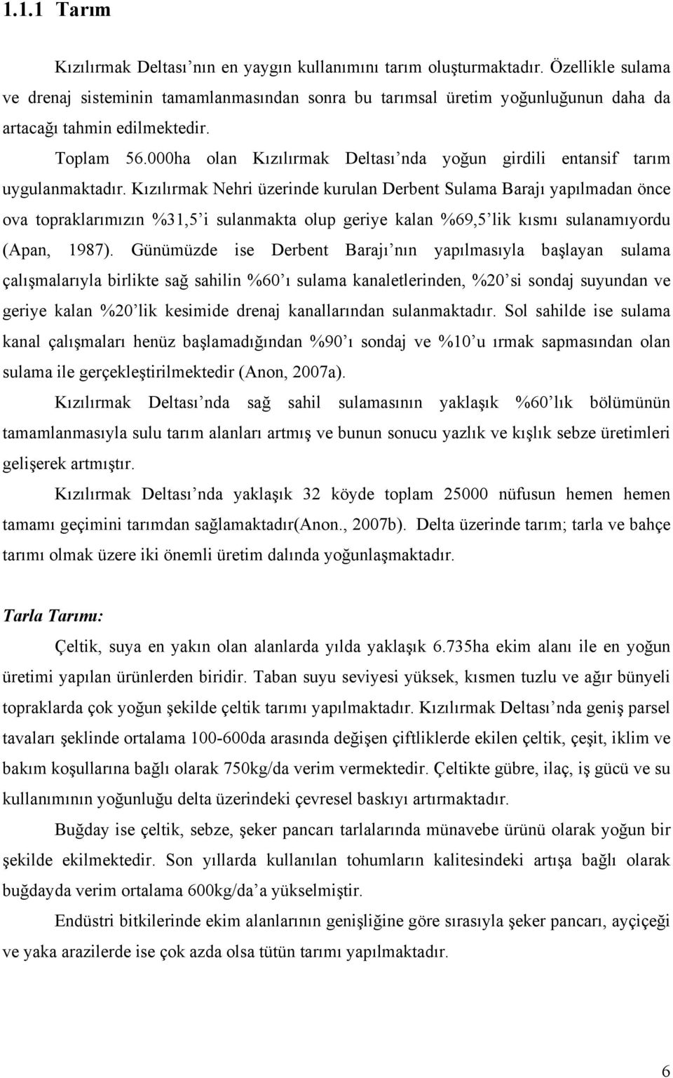 000ha olan Kızılırmak Deltası nda yoğun girdili entansif tarım uygulanmaktadır.