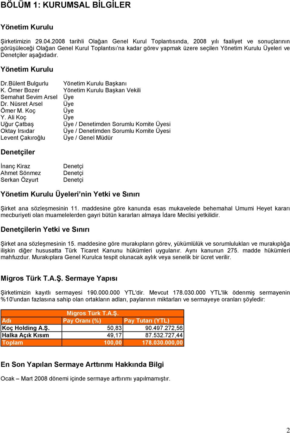 aşağıdadır. Yönetim Kurulu Dr.Bülent Bulgurlu Yönetim Kurulu Başkanı K. Ömer Bozer Yönetim Kurulu Başkan Vekili Semahat Sevim Arsel Üye Dr. Nüsret Arsel Üye Ömer M. Koç Üye Y.