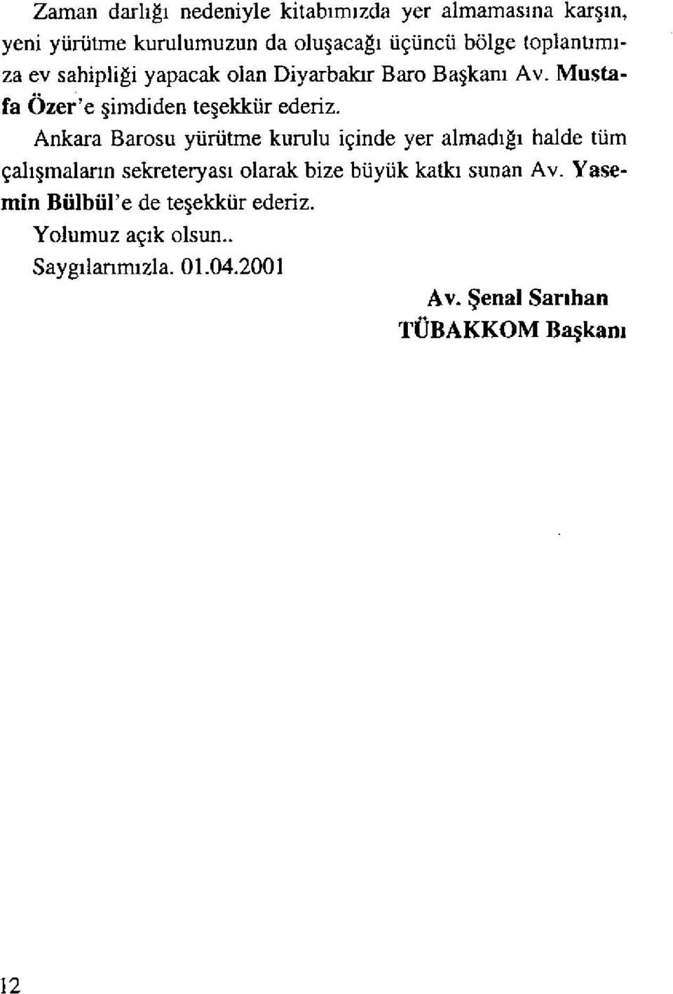 Ankara Barosu yürütme kurulu içinde yer almad ığı halde tüm çal ışmaların sekreteryas ı olarak bize büyük katk ı sunan