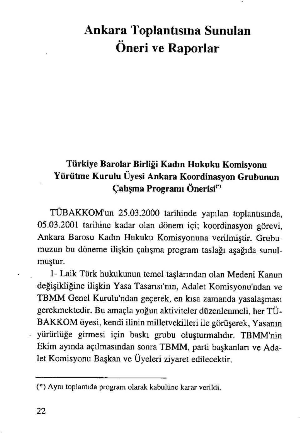 Grubumuzun bu döneme ili şkin çalışma program taslağı aşağıda sunulmu ş tur.