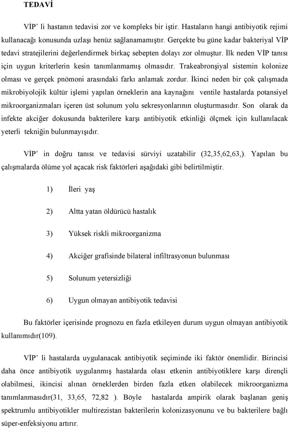 Trakeabronşiyal sistemin kolonize olması ve gerçek pnömoni arasındaki farkı anlamak zordur.