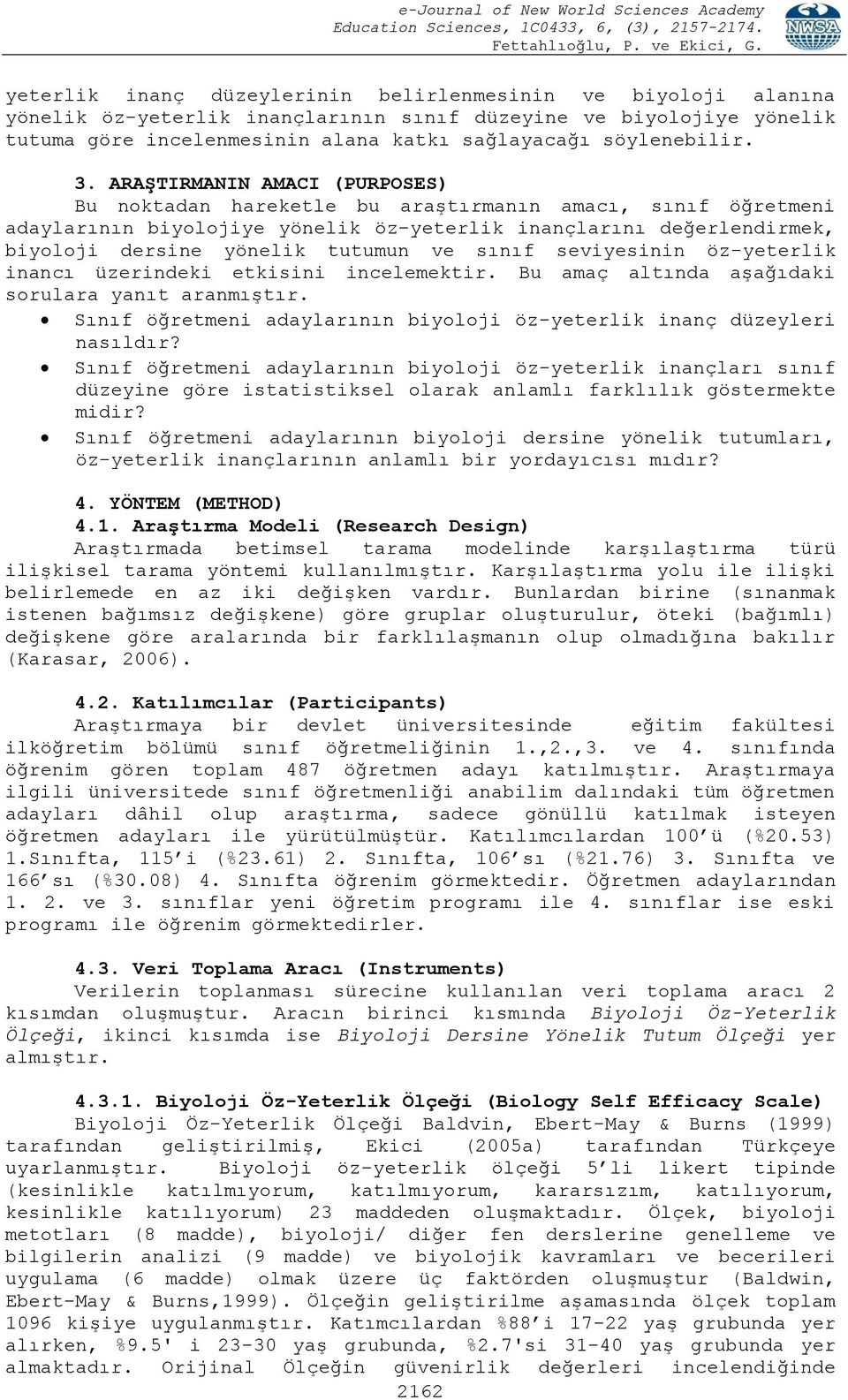 ve sınıf seviyesinin öz-yeterlik inancı üzerindeki etkisini incelemektir. Bu amaç altında aşağıdaki sorulara yanıt aranmıştır.