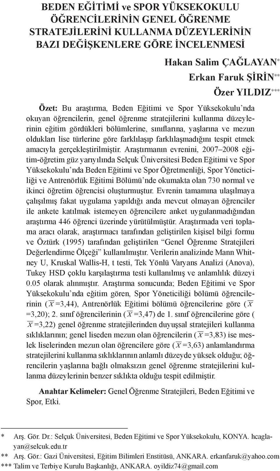 oldukları lise türlerine göre farklılaşıp farklılaşmadığını tespit etmek amacıyla gerçekleştirilmiştir.