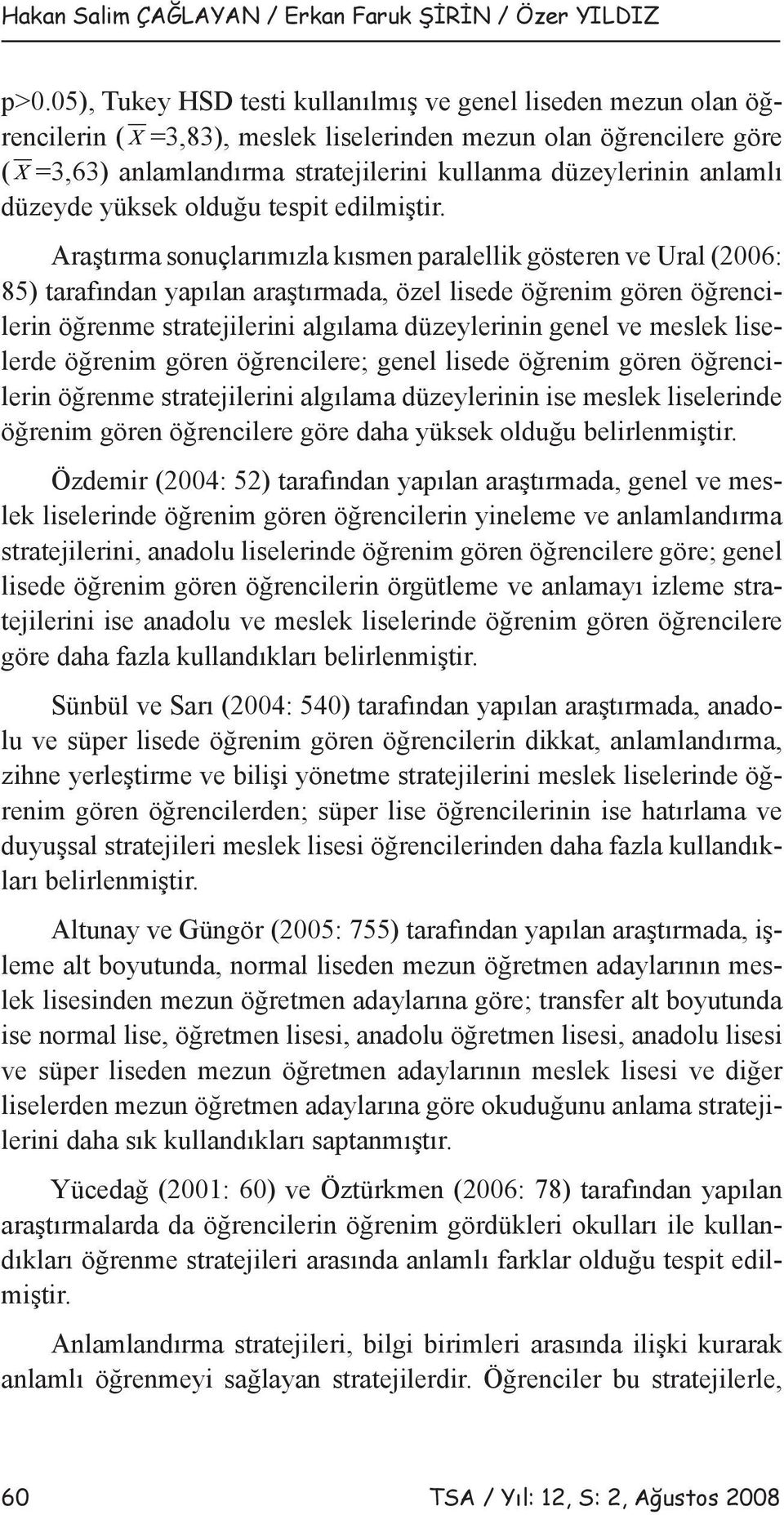 anlamlı düzeyde yüksek olduğu tespit edilmiştir.