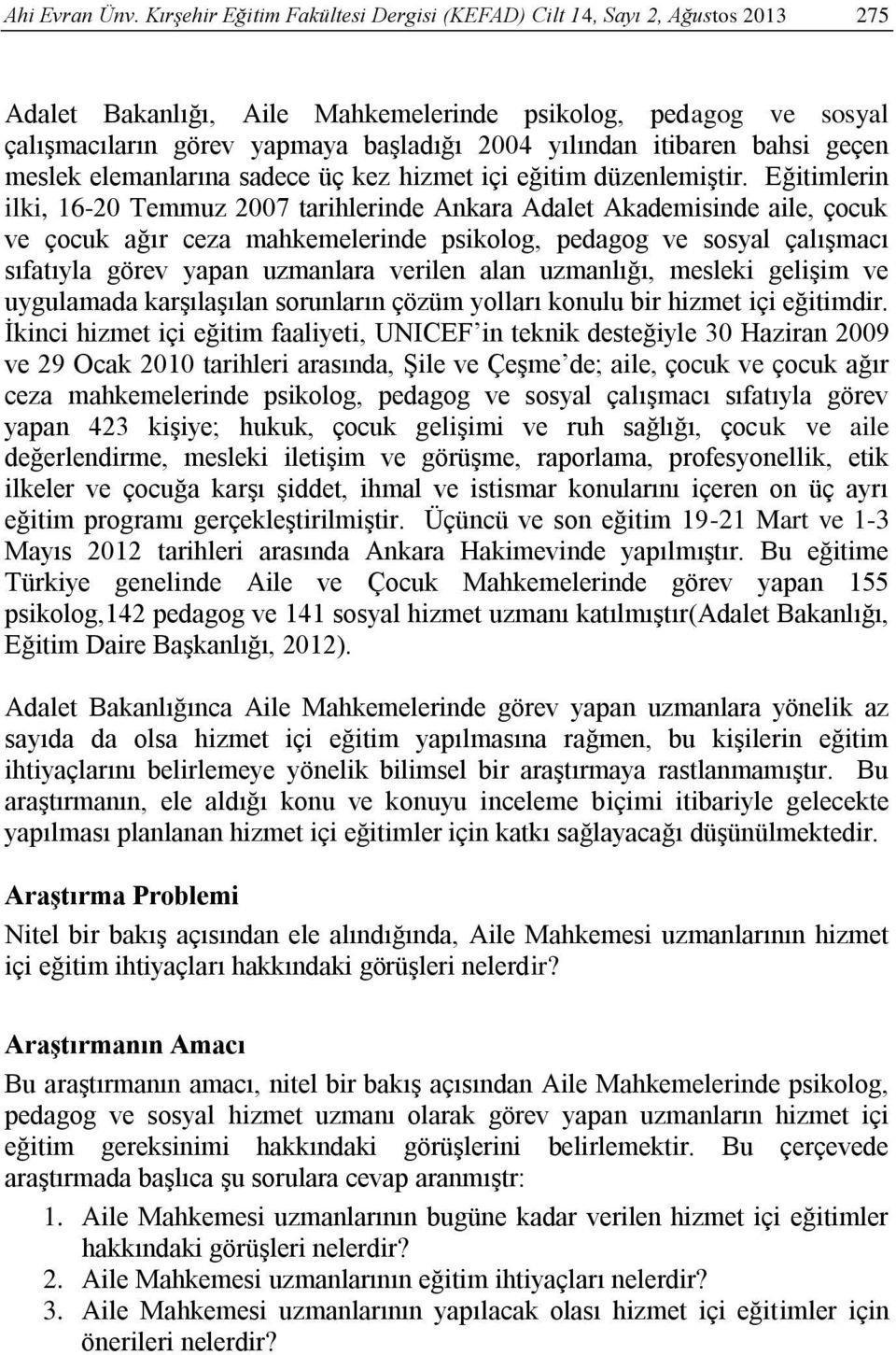 itibaren bahsi geçen meslek elemanlarına sadece üç kez hizmet içi eğitim düzenlemiştir.