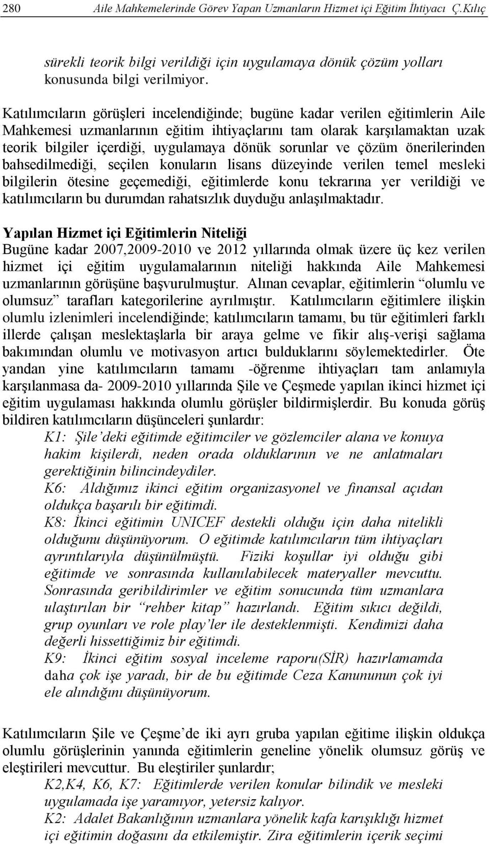 sorunlar ve çözüm önerilerinden bahsedilmediği, seçilen konuların lisans düzeyinde verilen temel mesleki bilgilerin ötesine geçemediği, eğitimlerde konu tekrarına yer verildiği ve katılımcıların bu