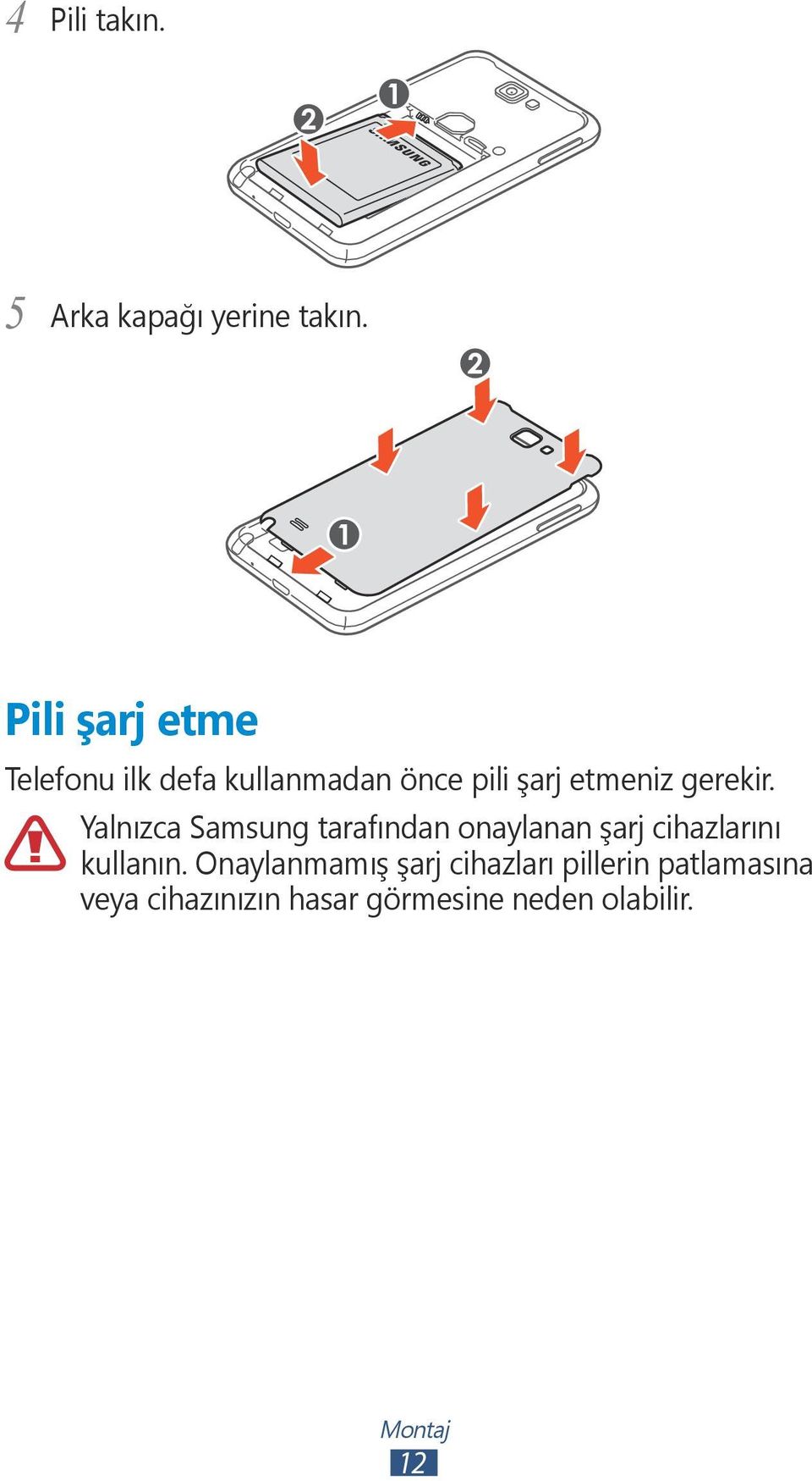 gerekir. Yalnızca Samsung tarafından onaylanan şarj cihazlarını kullanın.