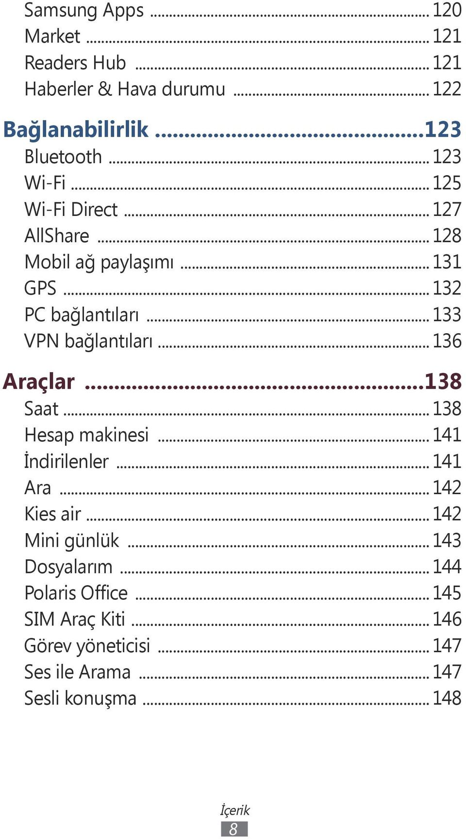 .. 136 Araçlar...138 Saat... 138 Hesap makinesi... 141 İndirilenler... 141 Ara... 142 Kies air... 142 Mini günlük.