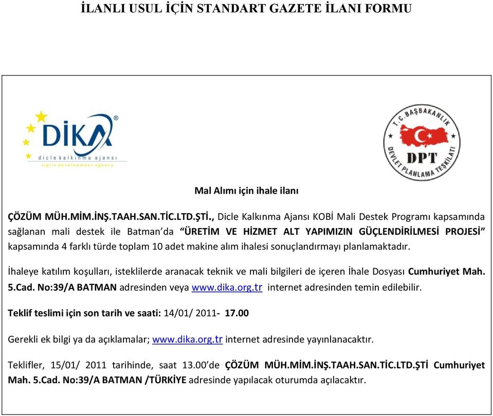 alım ihalesi sonuçlandırmayı planlamaktadır. İhaleye katılım koşulları, isteklilerde aranacak teknik ve mali bilgileri de içeren İhale Dosyası Cumhuriyet Mah. 5.Cad.