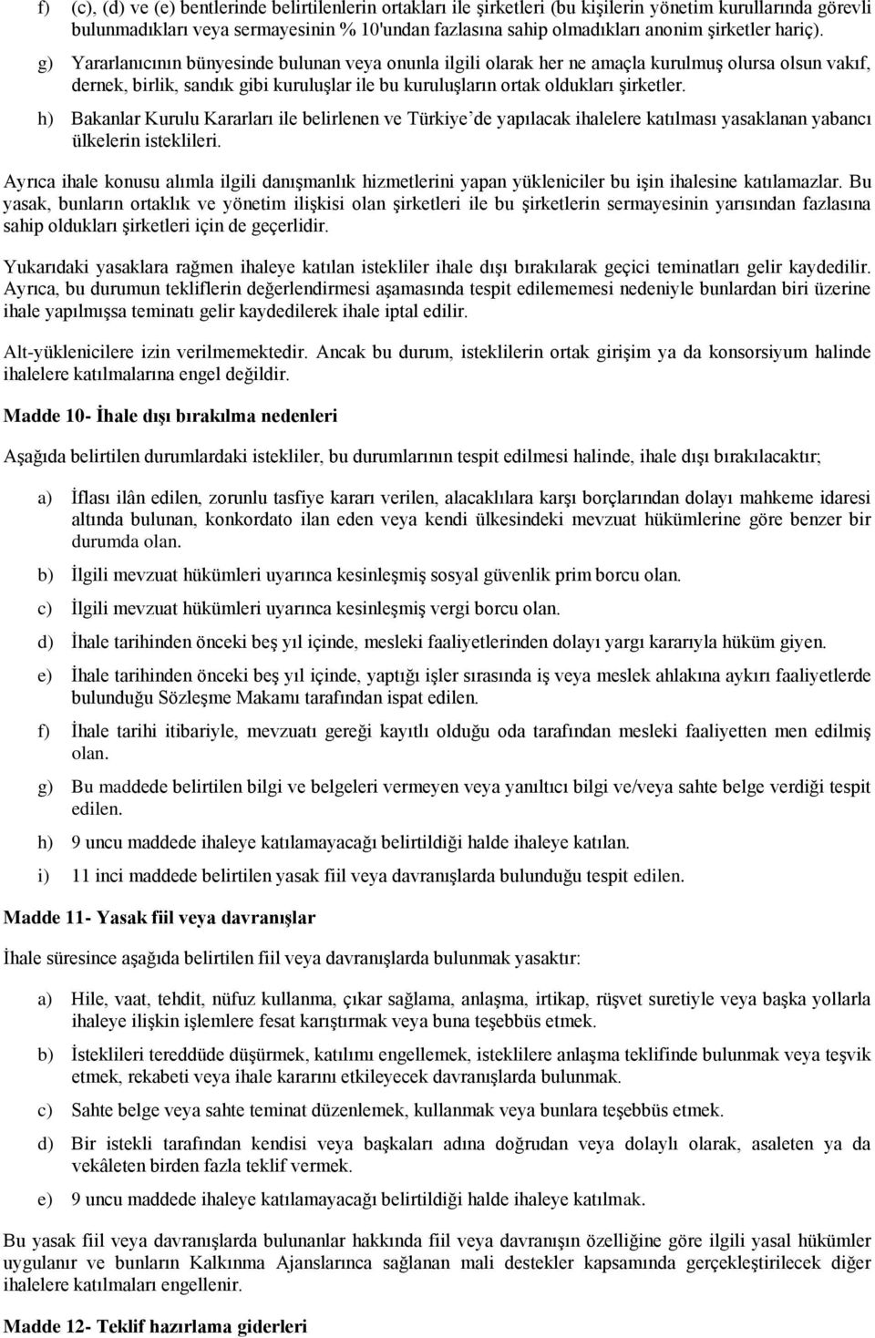 g) Yararlanıcının bünyesinde bulunan veya onunla ilgili olarak her ne amaçla kurulmuş olursa olsun vakıf, dernek, birlik, sandık gibi kuruluşlar ile bu kuruluşların ortak oldukları şirketler.