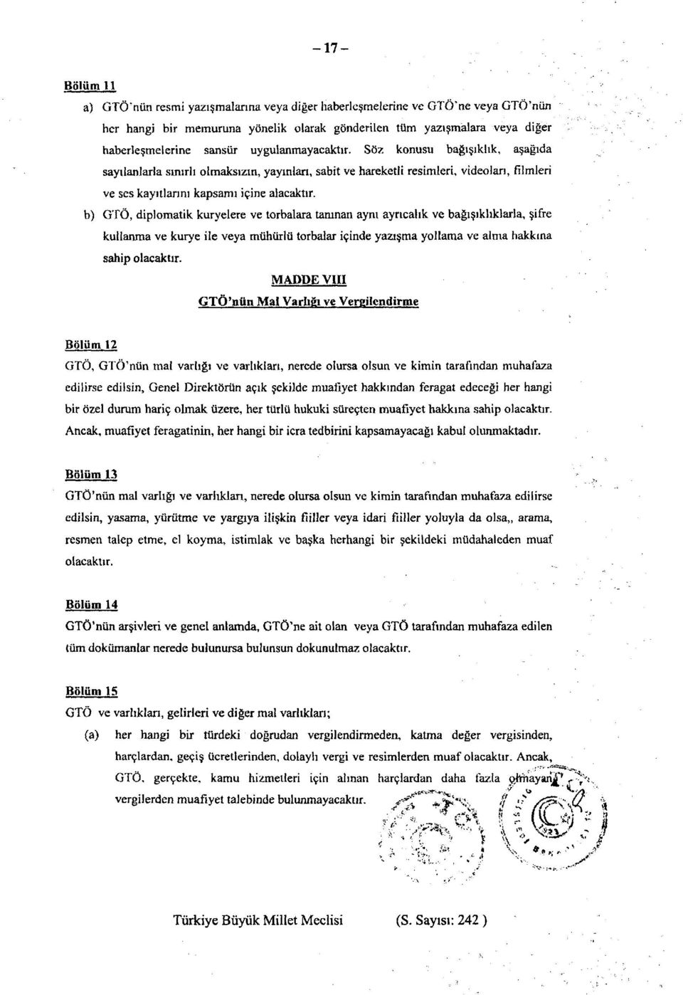 b) GTÖ, diplomatik kuryelere ve torbalara tanınan aynı ayrıcalık ve bağışıklıklarla, şifre kullanma ve kurye ile veya mühürlü torbalar içinde yazışma yollama ve alma hakkına sahip olacaktır.