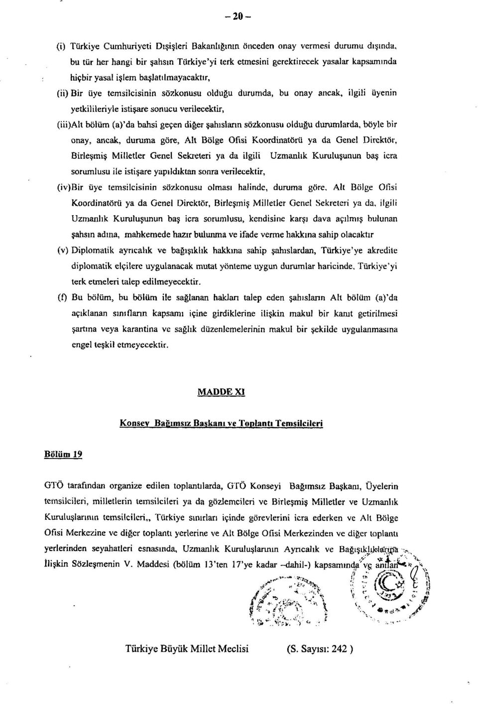 sözkonusu olduğu durumlarda, böyle bir onay, ancak, duruma göre, Alt Bölge Ofisi Koordinatörü ya da Genel Direktör, Birleşmiş Milletler Genel Sekreteri ya da ilgili Uzmanlık Kuruluşunun baş icra