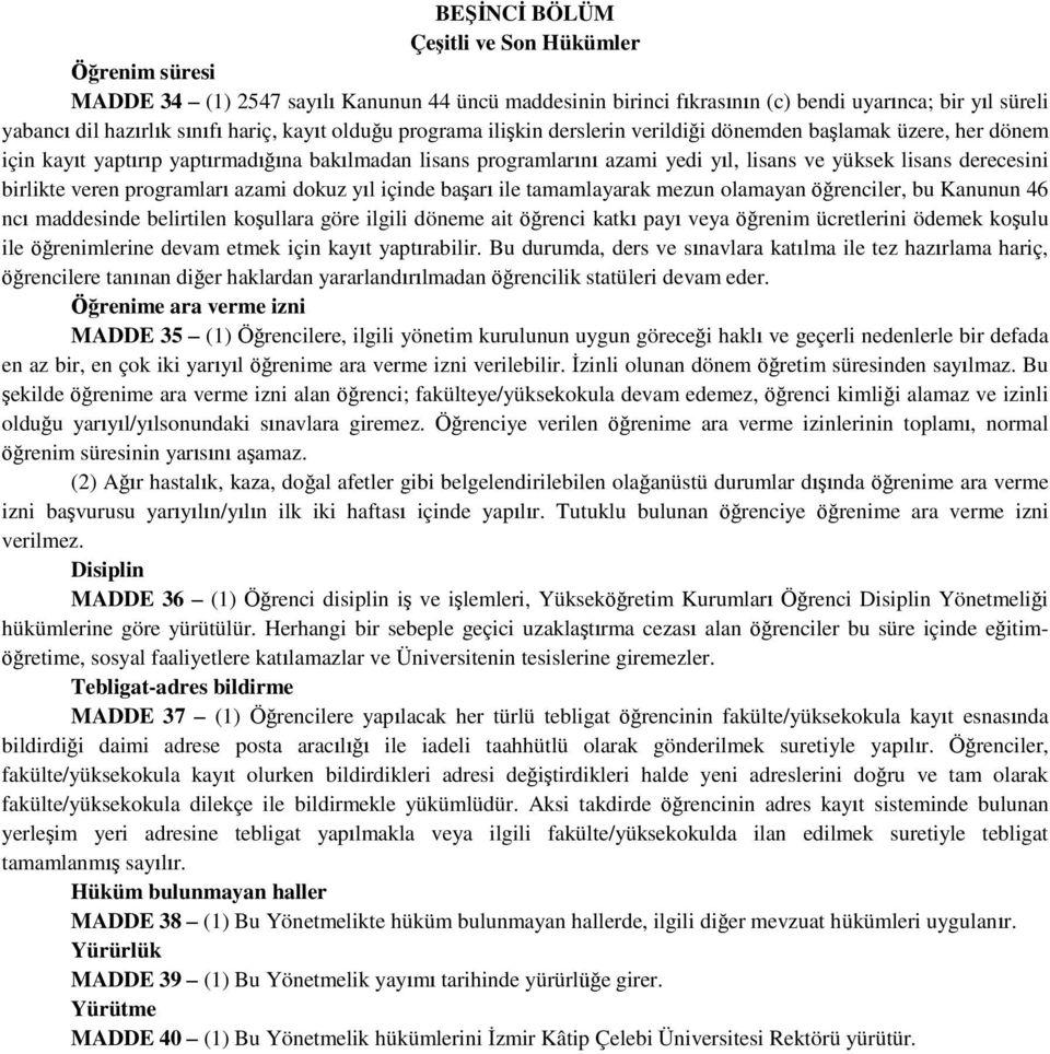 birlikte veren programları azami dokuz yıl içinde başarı ile tamamlayarak mezun olamayan öğrenciler, bu Kanunun 46 ncı maddesinde belirtilen koşullara göre ilgili döneme ait öğrenci katkı payı veya