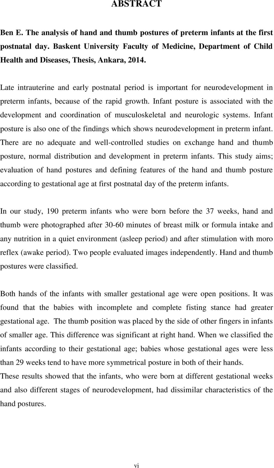 Late intrauterine and early postnatal period is important for neurodevelopment in preterm infants, because of the rapid growth.