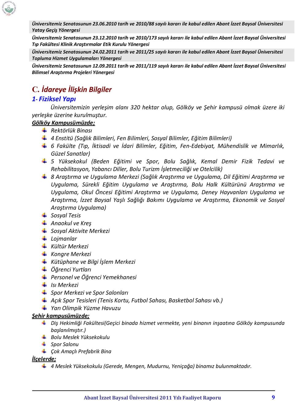 2011 tarih ve 2011/25 sayılı kararı ile kabul edilen Abant İzzet Baysal Üniversitesi Topluma Hizmet Uygulamaları Yönergesi Üniversitemiz Senatosunun 12.09.