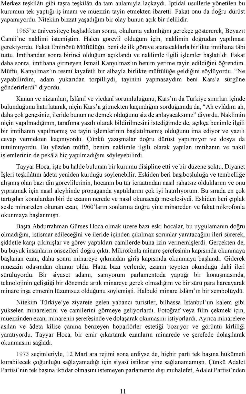 Halen görevli olduğum için, naklimin doğrudan yapılması gerekiyordu. Fakat Eminönü Müftülüğü, beni de ilk göreve atanacaklarla birlikte imtihana tâbi tuttu.