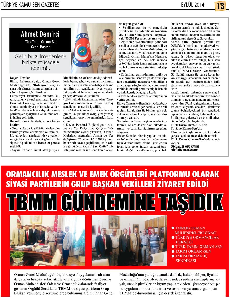 Cumhuriyet tarihimizle ömürdaş kurum, kanun ve kural tanımayan idarecilerin hukuksuz uygulamaların merkezi olmuş, cumhuriyet tarihimizde ve darbe dönemlerinde bile çalışanlara reva görülmeyen