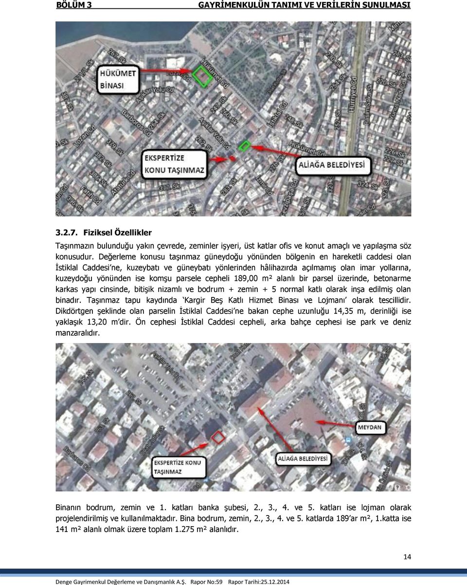 ise komşu parsele cepheli 189,00 m² alanlı bir parsel üzerinde, betonarme karkas yapı cinsinde, bitişik nizamlı ve bodrum + zemin + 5 normal katlı olarak inşa edilmiş olan binadır.