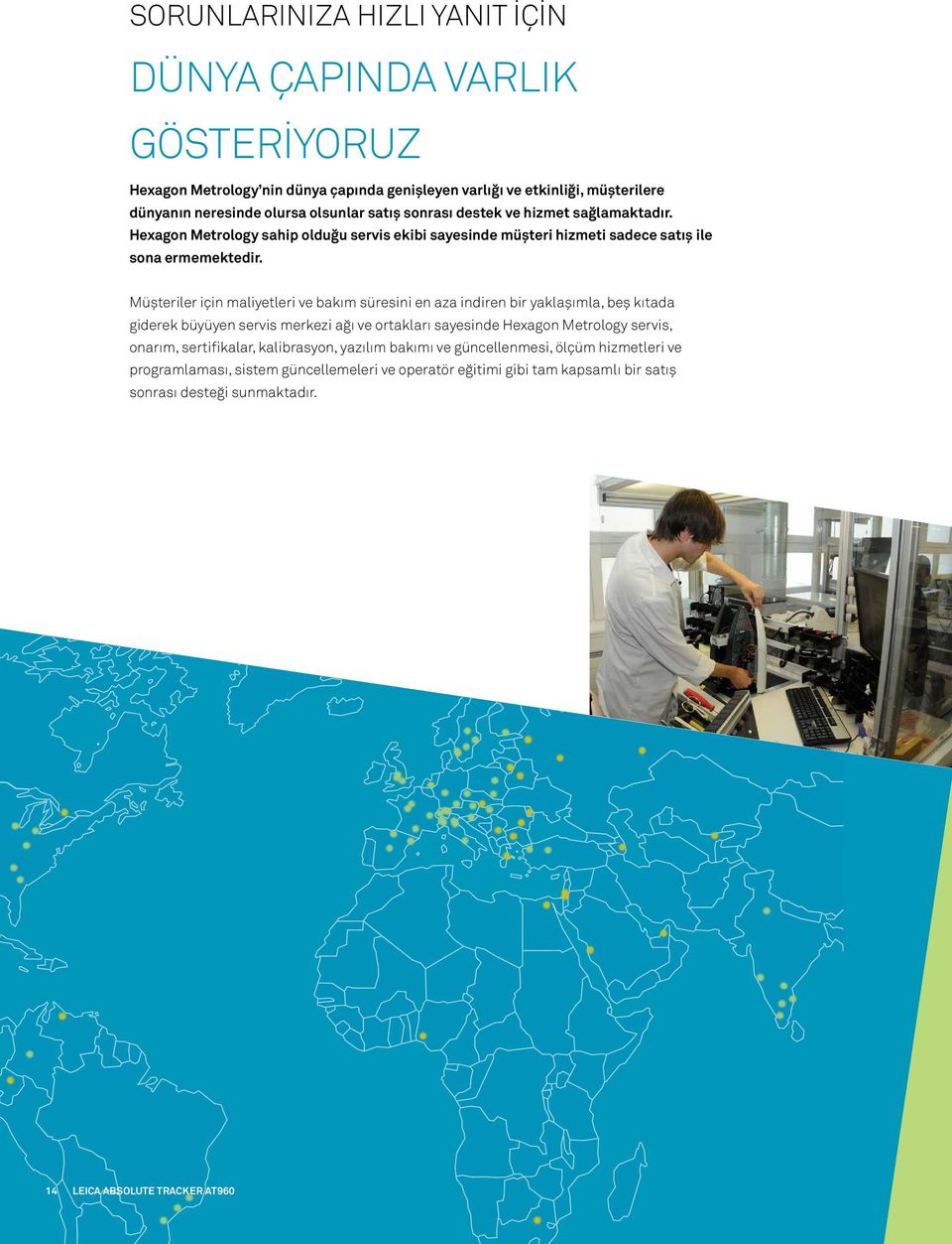 Müşteriler için maliyetleri ve bakım süresini en aza indiren bir yaklaşımla, beş kıtada giderek büyüyen servis merkezi ağı ve ortakları sayesinde Hexagon Metrology servis, onarım,