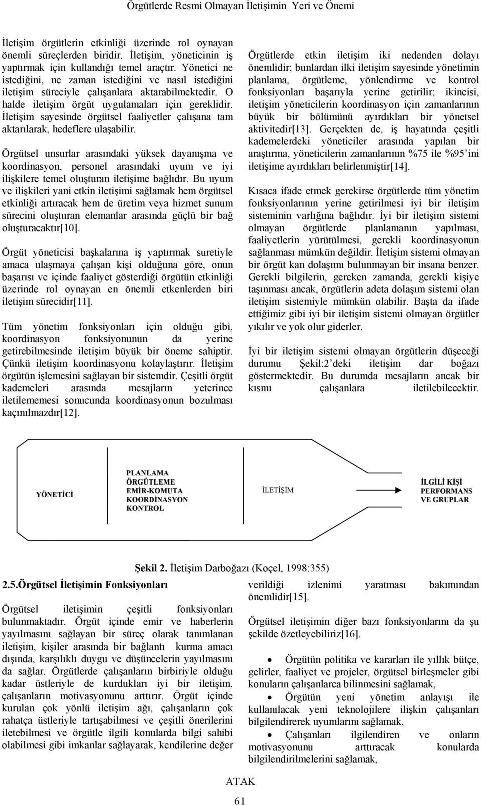 İletişim sayesinde örgütsel faaliyetler çalışana tam aktarılarak, hedeflere ulaşabilir.