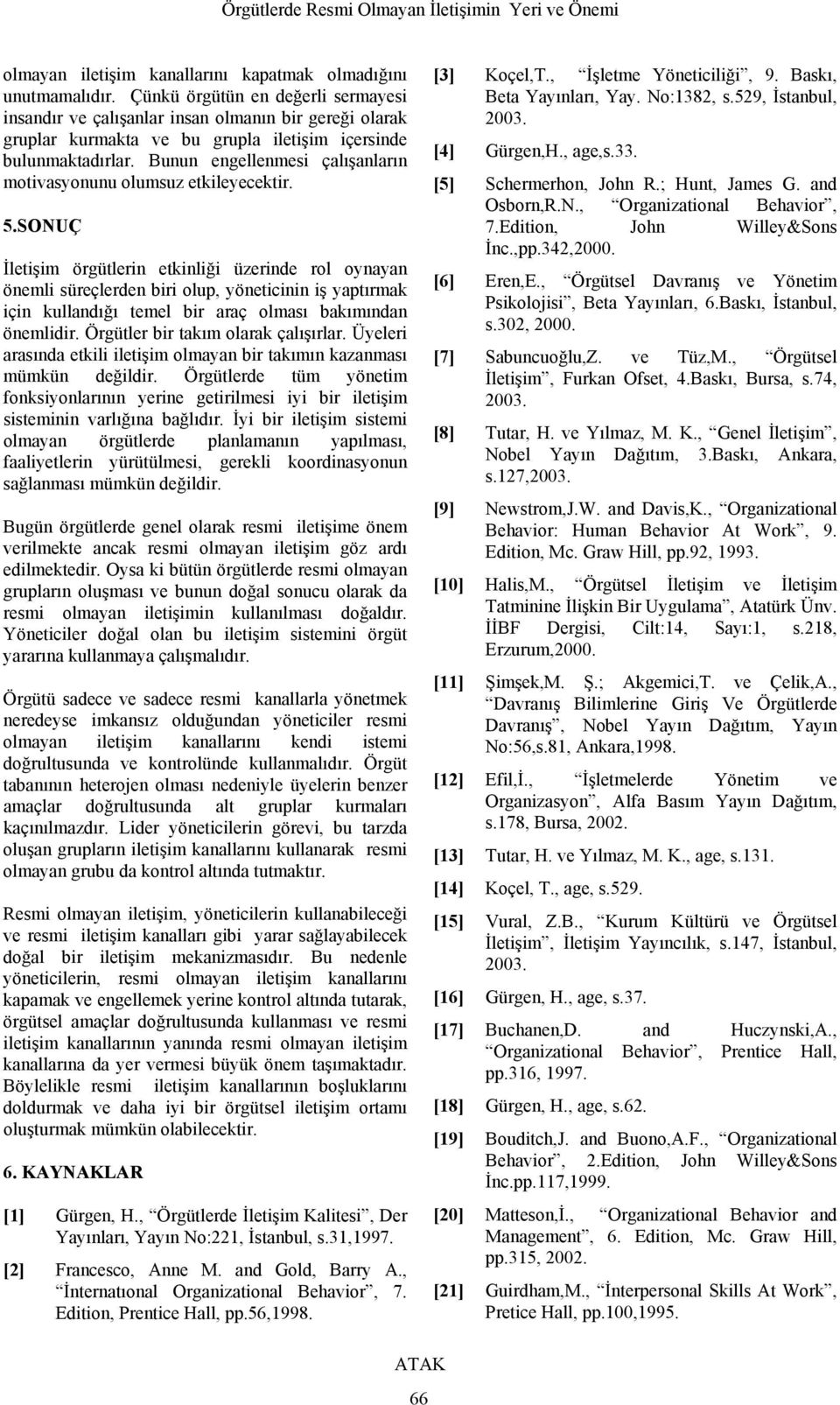 Bunun engellenmesi çalışanların motivasyonunu olumsuz etkileyecektir. 5.