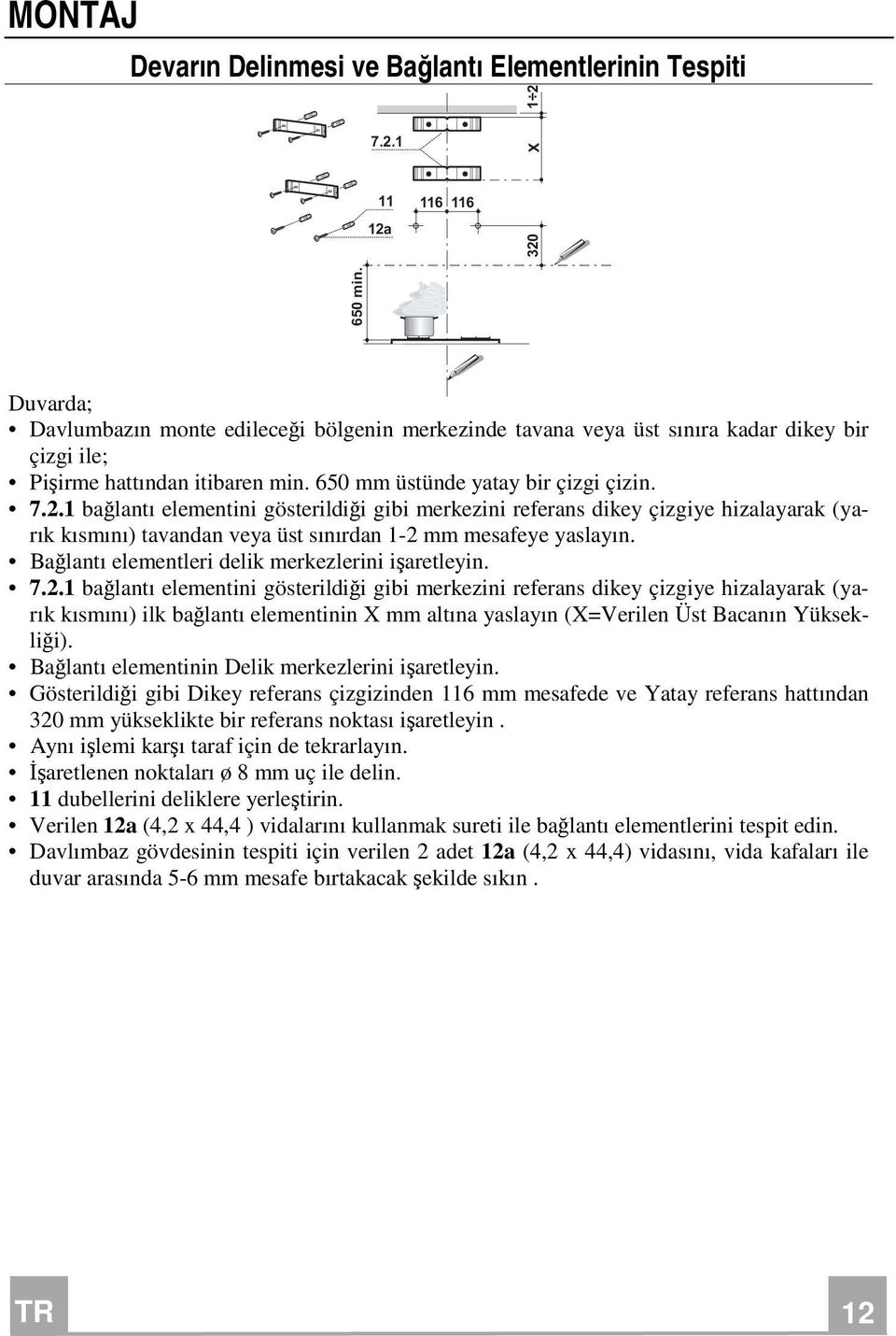 Bağlantı elementleri delik merkezlerini işaretleyin. 7.2.