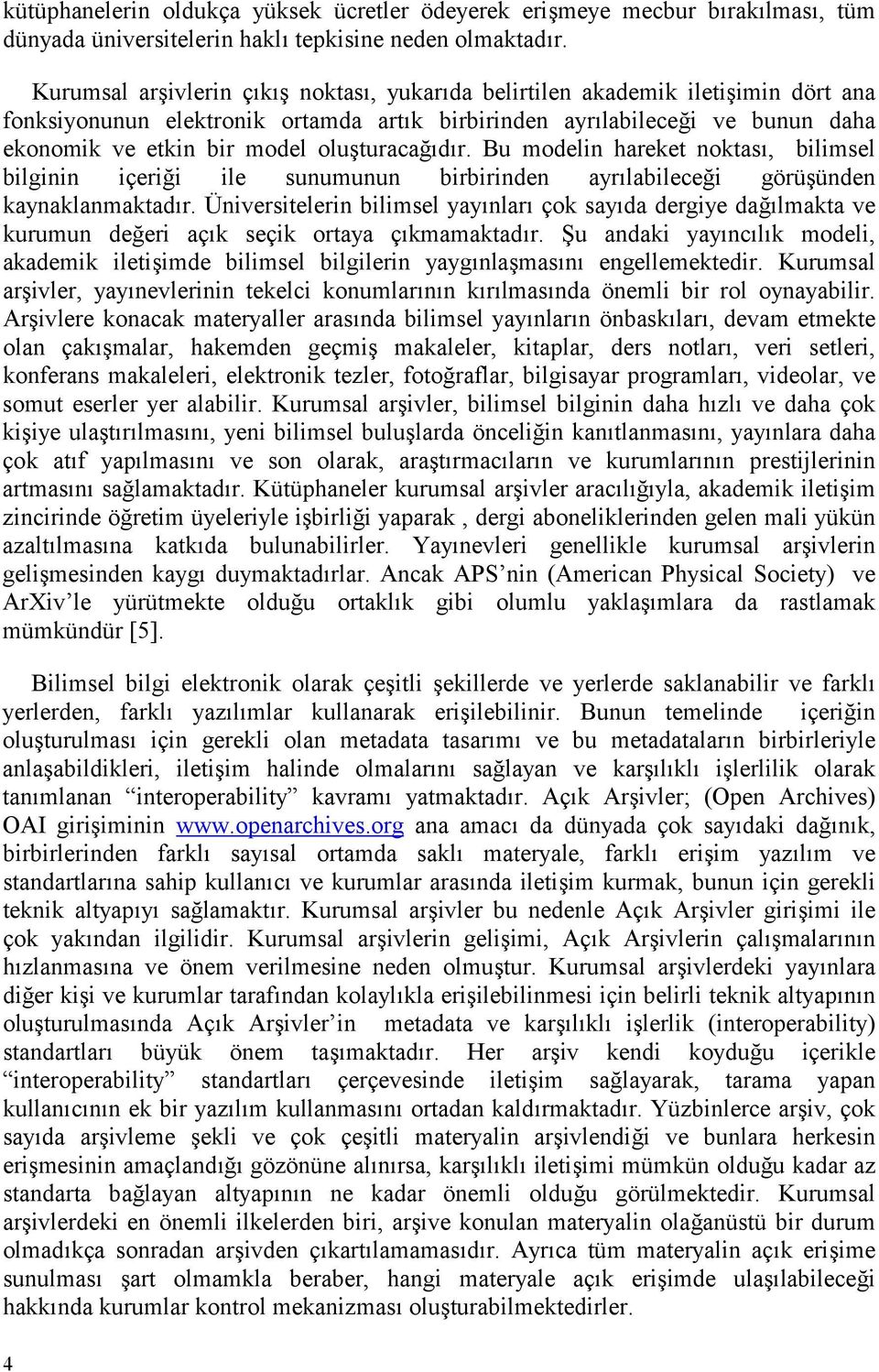 Bu modelin hareket noktas, bilimsel bilginin içeri3i ile sunumunun birbirinden ayrlabilece3i görüünden kaynaklanmaktadr.