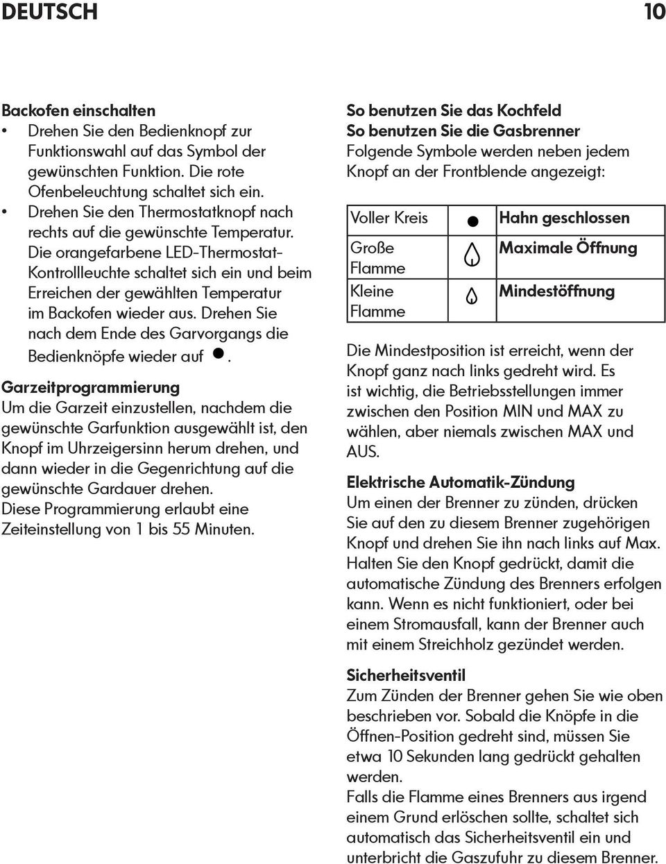 Die orangefarbene LED-Thermostat- Kontrollleuchte schaltet sich ein und beim Erreichen der gewählten Temperatur im Backofen wieder aus.