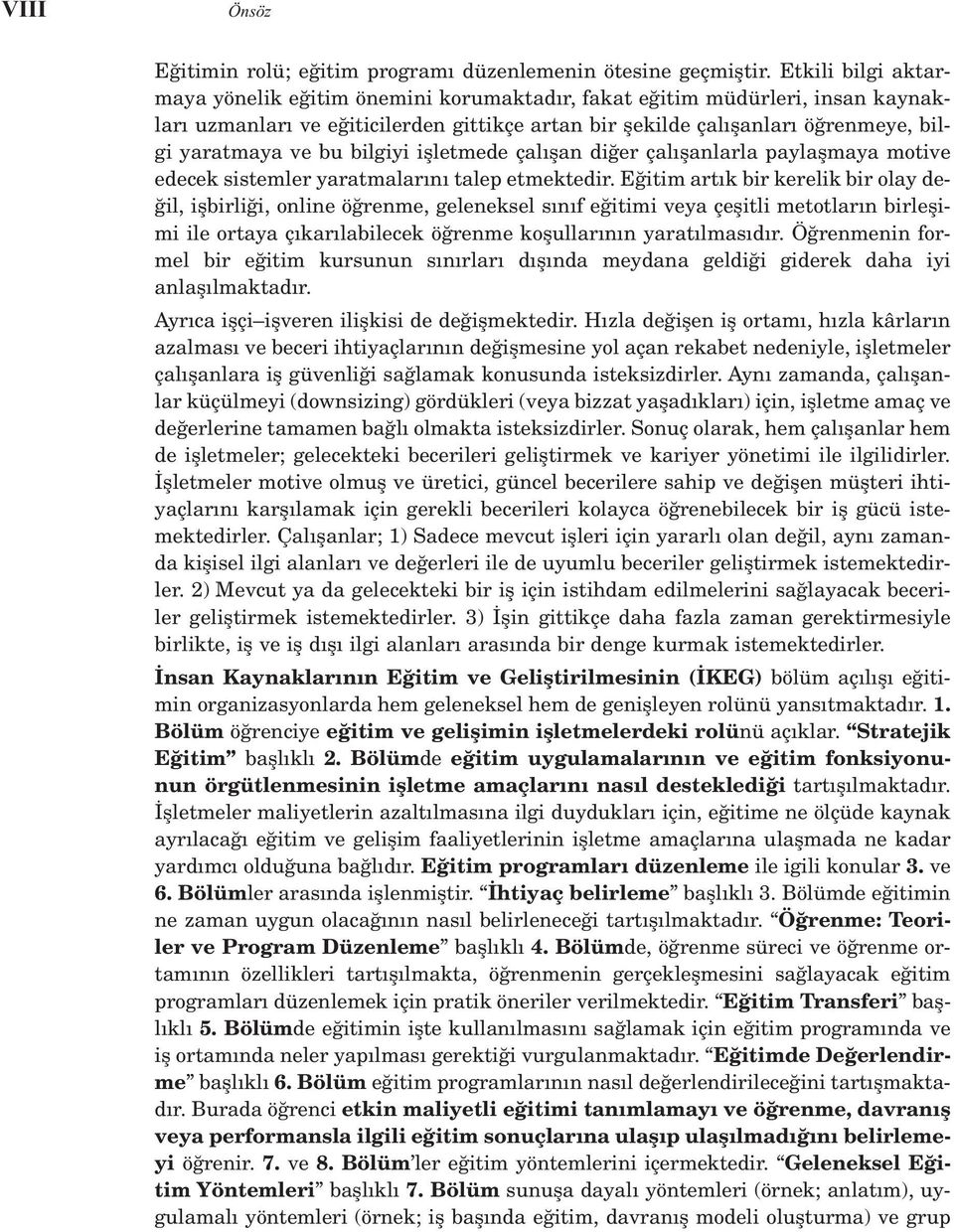 bilgiyi iflletmede çal flan di er çal flanlarla paylaflmaya motive edecek sistemler yaratmalar n talep etmektedir.