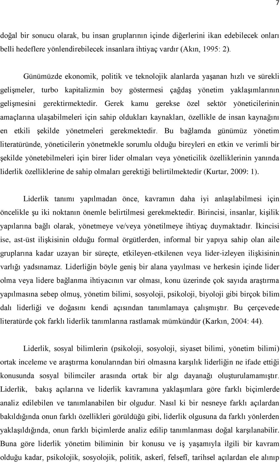 Gerek kamu gerekse özel sektör yöneticilerinin amaçlarına ulaģabilmeleri için sahip oldukları kaynakları, özellikle de insan kaynağını en etkili Ģekilde yönetmeleri gerekmektedir.