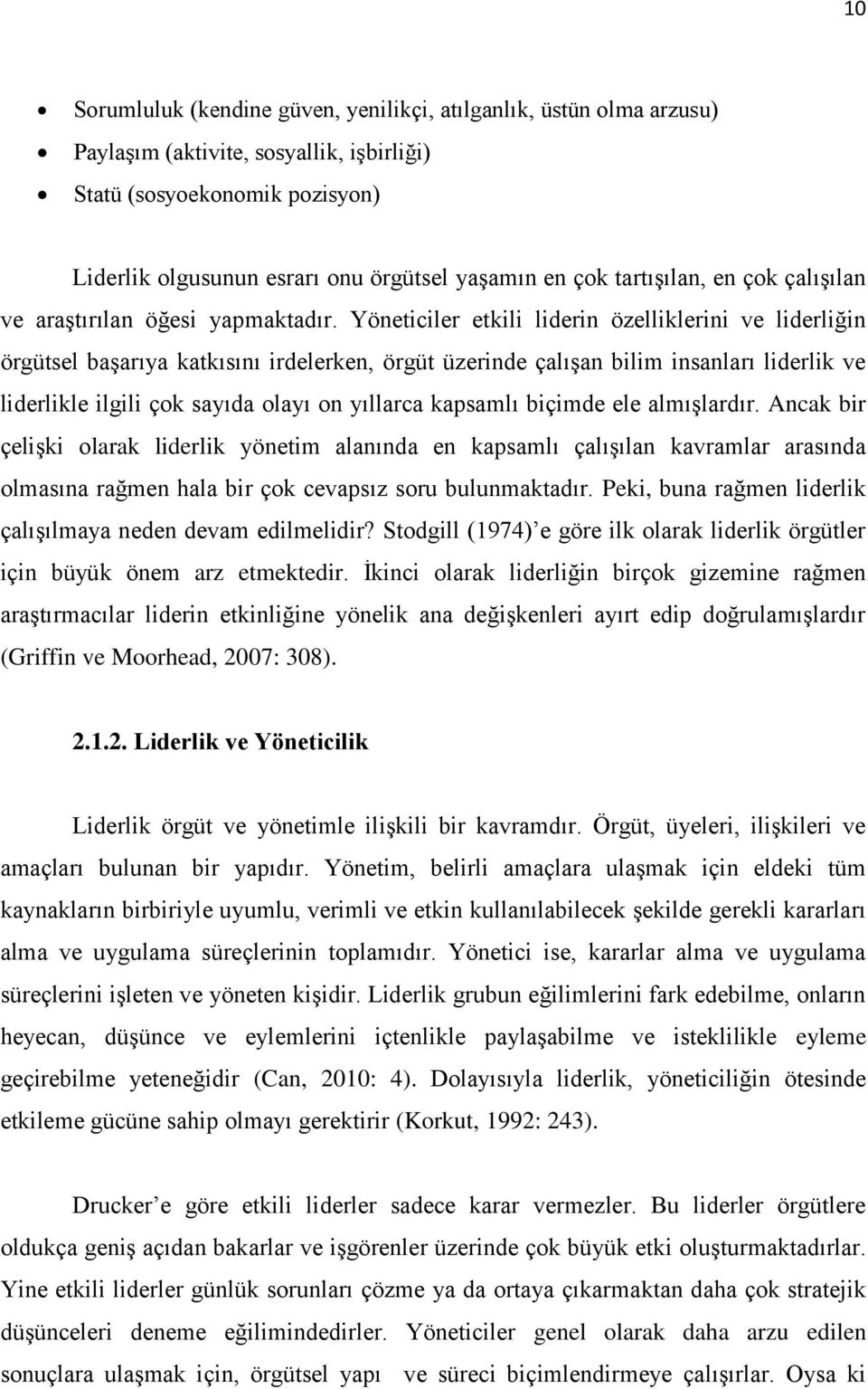 Yöneticiler etkili liderin özelliklerini ve liderliğin örgütsel baģarıya katkısını irdelerken, örgüt üzerinde çalıģan bilim insanları liderlik ve liderlikle ilgili çok sayıda olayı on yıllarca