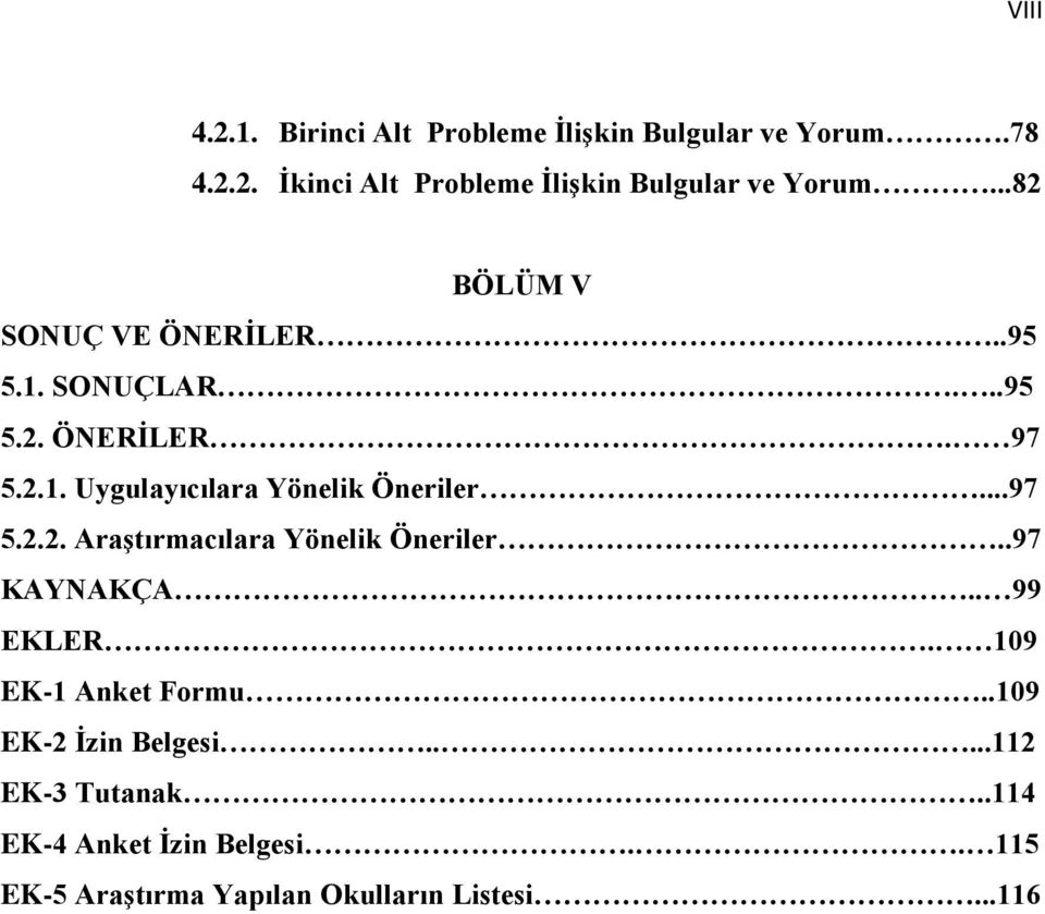 ..97 5.2.2. AraĢtırmacılara Yönelik Öneriler..97 KAYNAKÇA.. 99 EKLER. 109 EK-1 Anket Formu.