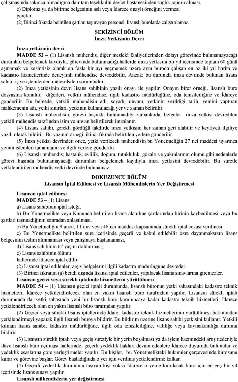 SEKĐZĐNCĐ BÖLÜM Đmza Yetkisinin Devri Đmza yetkisinin devri MADDE 52 (1) Lisanslı mühendis, diğer meslekî faaliyetlerinden dolayı görevinde bulunamayacağı durumları belgelemek kaydıyla, görevinde